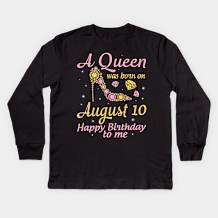 A Queen Was Born On August 10 Happy Birthday To Me Nana Mommy Mama Aunt Sister Wife Daughter Niece Kids Long Sleeve T-Shirt